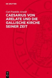 bokomslag Caesarius Von Arelate Und Die Gallische Kirche Seiner Zeit