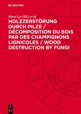 bokomslag Holzzerstörung durch Pilze / Décomposition du bois par des champignons lignicoles / Wood Destruction by Fungi