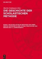 bokomslag Die Geschichte der scholastischen Methode, Band 1, Die Scholastische Methode von ihren ersten Anfängen in der Väterliteratur bis zum Beginn des 12. Jahrhunderts