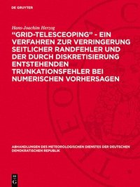 bokomslag 'Grid-Telesceoping' - Ein Verfahren Zur Verringerung Seitlicher Randfehler Und Der Durch Diskretisierung Entstehenden Trunkationsfehler Bei Numerische