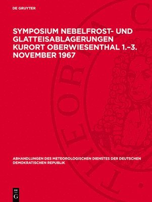 Symposium Nebelfrost- Und Glatteisablagerungen Kurort Oberwiesenthal 1.-3. November 1967 1