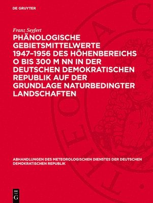 bokomslag Phänologische Gebietsmittelwerte 1947-1956 Des Höhenbereichs O Bis 300 M NN in Der Deutschen Demokratischen Republik Auf Der Grundlage Naturbedingter