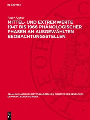 Franz Seyfert - Mittel- Und Extremwerte 1947 Bis 1966 Phänologischer Phasen an Ausgewählten Beobachtungsstellen, Inbunden