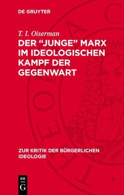 T I Oiserman - Der "Junge" Marx Im Ideologischen Kampf Der Gegenwart, Inbunden