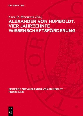 Kurt-R Biermann - Alexander Von Humboldt. Vier Jahrzehnte Wissenschaftsförderung, Inbunden