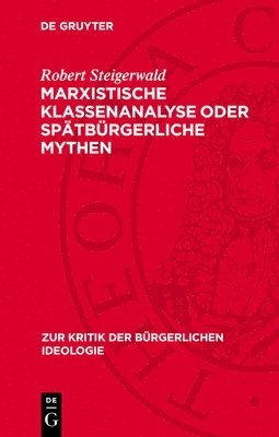 Robert Steigerwald - Marxistische Klassenanalyse Oder Spätbürgerliche Mythen, Inbunden