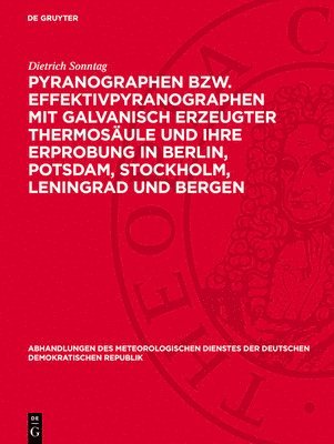 Dietrich Sonntag - Pyranographen Bzw. Effektivpyranographen Mit Galvanisch Erzeugter Thermosäule Und Ihre Erprobung in Berlin, Potsdam, Stockholm, Leningrad Und Bergen, Inbunden
