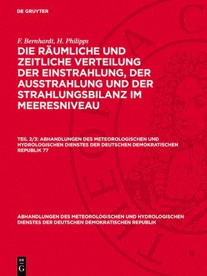 F Bernhardt, H Philipps - Die Räumliche Und Zeitliche Verteilung Der Einstrahlung, Der Ausstrahlung Und Der Strahlungsbilanz Im Meeresniveau, Inbunden