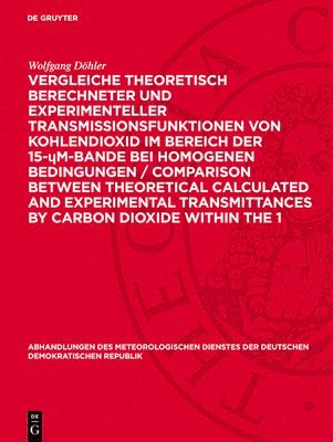 bokomslag Vergleiche theoretisch berechneter und experimenteller Transmissionsfunktionen von Kohlendioxid im Bereich der 15-¿m-Bande bei homogenen Bedingungen / Comparison between theoretical calculated and ...