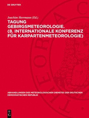 Joachim Herrmann - Tagung Gebirgsmeteorologie. (8. Internationale Konferenz Für Karpartenmeteorologie): Freiberg, 22. Bis 25. August 1977, Inbunden