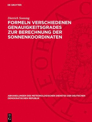 Dietrich Sonntag - Formeln Verschiedenen Genauigkeitsgrades Zur Berechnung Der Sonnenkoordinaten, Inbunden