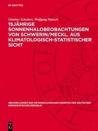 bokomslag 15jähr¿ge Sonnenhalobeobachtungen von Schwerin/Meckl. aus klimatologisch-statistischer Sicht