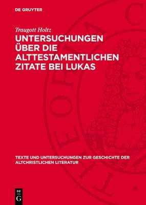 Traugott Holtz - Untersuchungen Über Die Alttestamentlichen Zitate Bei Lukas, Inbunden