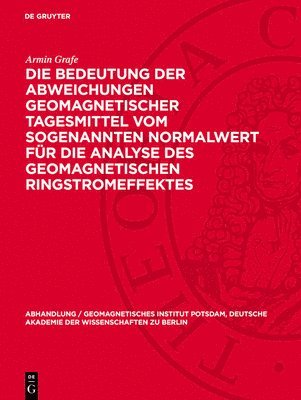 bokomslag Die Bedeutung der Abweichungen geomagnetischer Tagesmittel vom sogenannten Normalwert für die Analyse des geomagnetischen Ringstromeffektes