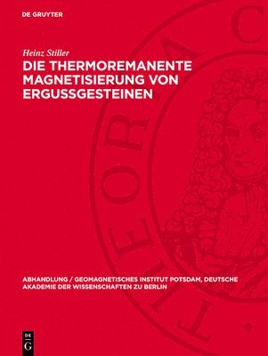 Heinz Stiller - Die Thermoremanente Magnetisierung Von Ergussgesteinen, Inbunden