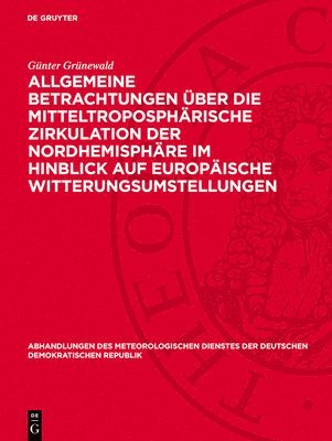 Günter Grünewald - Allgemeine Betrachtungen Über Die Mitteltroposphärische Zirkulation Der Nordhemisphäre Im Hinblick Auf Europäische Witterungsumstellungen, Inbunden
