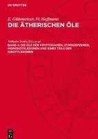 bokomslag Die ätherischen Öle, Band 4, Die Öle der Kryptogamen, Gymnospermen, Monokotyledonen und eines Teils der Dikotyledonen