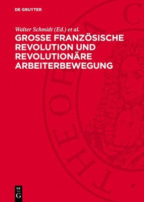 Walter Schmidt, Wolfgang Küttler, Gustav Seeber - Große Französische Revolution Und Revolutionäre Arbeiterbewegung: Geschichtsbewußtsein, Gesellschaftstheorie Und Revolutionärer Kampf, Inbunden