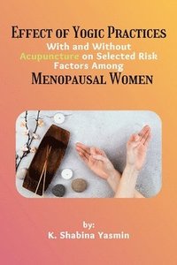 bokomslag Effect of Yogic Practices With and Without Acupuncture on Selected Risk Factors Among Menopausal Women