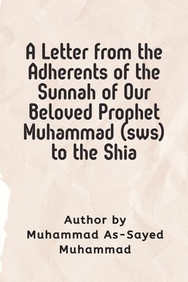 A Letter from the Adherents of the Sunnah of Our Beloved Prophet Muhammad (sws) to the Shia 1