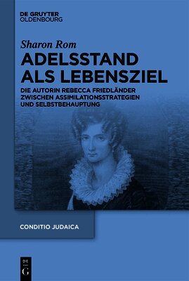 Adelsstand ALS Lebensziel: Die Autorin Rebecca Friedländer Zwischen Assimilationsstrategien Und Selbstbehauptung