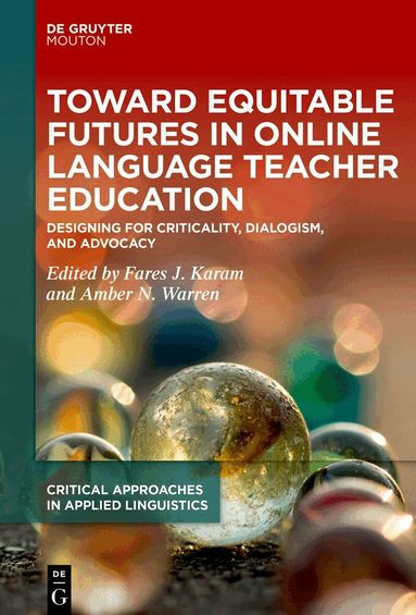 Fares J. Karam, Amber N. Warren - Toward Equitable Futures in Online Language Teacher Education, Inbunden