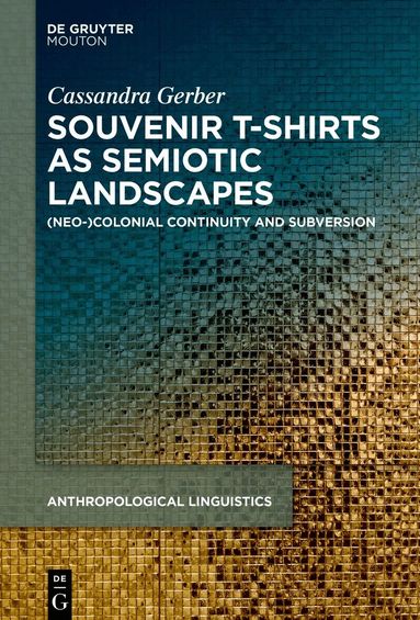 Cassandra Gerber - Souvenir T-shirts as Semiotic Landscapes, Inbunden