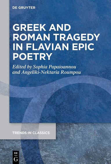 Sophia Papaioannou, Angeliki-Nektaria Roumpou - Greek and Roman Tragedy in Flavian Epic Poetry, Inbunden