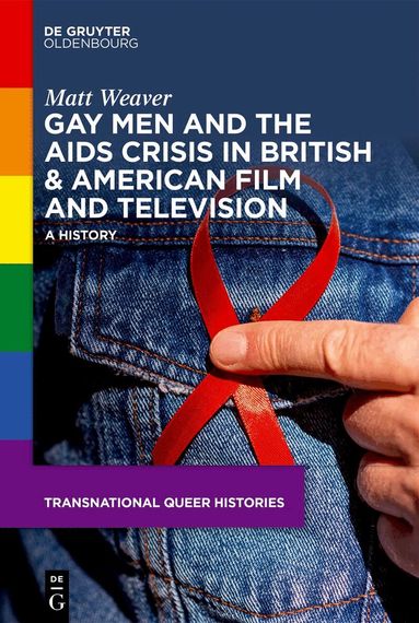 Matt Weaver - Gay Men and the AIDS Crisis in British & American Film and Television, Inbunden