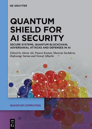 Aleem Ali, Puneet Kumar, Shaweta Sachdeva, Rajkumar Sarma, Nawaf R. Alharbe - Quantum Shield for AI Security, Inbunden