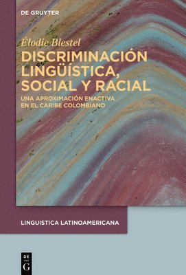 Élodie Blestel - Discriminación Lingüística, Social Y Racial: Una Aproximación Enactiva En El Caribe Colombiano, Inbunden
