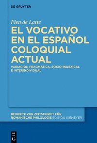 bokomslag El Vocativo En El Español Coloquial Actual: Variación Pragmática, Socio-Indexical E Interindividual