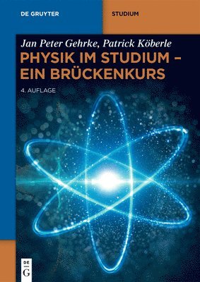 Jan Peter Gehrke, Patrick Köberle - Physik Im Studium - Ein Brückenkurs: Mechanik, Thermodynamik, Elektrizität, Magnetismus, Optik, Quantenmechanik, Häftad