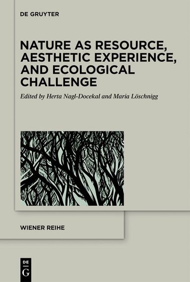 Herta Nagl-Docekal, Maria Löschnigg - Nature as Resource, Aesthetic Experience, and Ecological Challenge, Inbunden