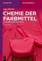 Ingo Klöckl - Chemie Der Farbmittel: In Malerei, Kunst Und Tinten, Inbunden