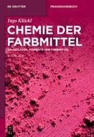 Ingo Klöckl - Chemie Der Farbmittel: Grundlagen, Pigmente Und Farbmittel, Inbunden