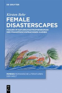 bokomslag Female Disasterscapes: Frauen Im Naturkatastrophenroman Der Französischsprachigen Karibik