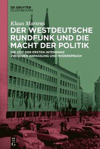 bokomslag Der Westdeutsche Rundfunk und die Macht der Politik