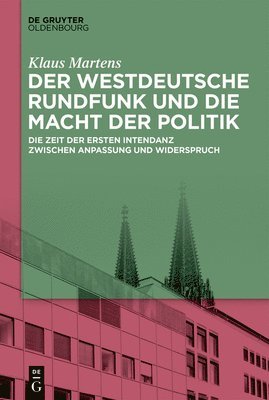 bokomslag Der Westdeutsche Rundfunk Und Die Macht Der Politik: Die Zeit Der Ersten Intendanz Zwischen Anpassung Und Widerspruch