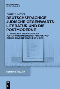 bokomslag Deutschsprachige Jüdische Gegenwartsliteratur Und Die Postmoderne: Zu Kritischen Inszenierungen Poststrukturalistischer Perspektiven Im Erinnerungsdis