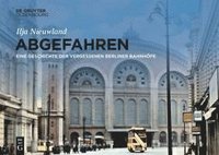 bokomslag Abgefahren: Eine Geschichte Der Vergessenen Berliner Bahnhöfe