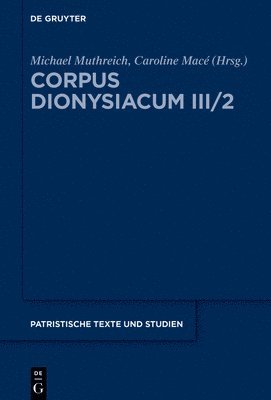 Corpus Dionysiacum III/2: Pseudo-Dionysius Areopagita; Narratio de Vita Sua, Herausgegeben Von Michael Muthreich Und Caroline Macé; Tractatus Astronom