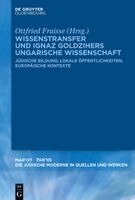 Ottfried Fraisse - Wissenstransfer Und Ignaz Goldzihers Ungarische Wissenschaft, Inbunden
