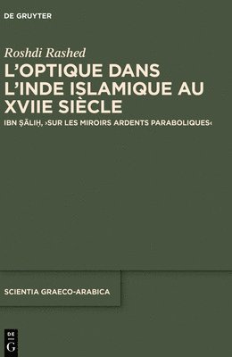 bokomslag L'Optique Dans l'Inde Islamique Au Xviie Siècle: Ibn &#7778;&#257;li&#7717;, >Sur Les Miroirs Ardents Paraboliques