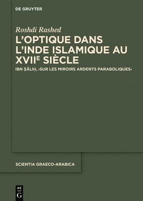 bokomslag L'Optique Dans l'Inde Islamique Au Xviie Siècle: Ibn ??li?, >Sur Les Miroirs Ardents Paraboliques