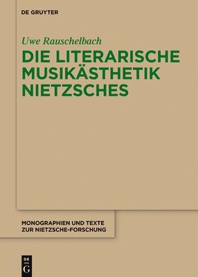 Uwe Rauschelbach - Die Literarische Musikästhetik Nietzsches, Inbunden