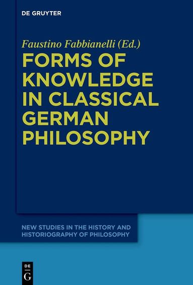 Faustino Fabbianelli - Forms of Knowledge in Classical German Philosophy, Inbunden