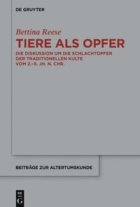 bokomslag Tiere ALS Opfer: Die Diskussion Um Die Schlachtopfer Der Traditionellen Kulte Vom 2.-5. Jh. N. Chr.