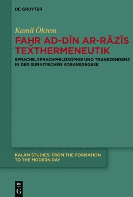 Kamil Öktem - Faḫr Ad-Dīn Ar-Rāzīs Texthermeneutik: Sprache, Sprachphilosophie Und Transzendenz in Der Sunnitischen Koranexegese, Inbunden