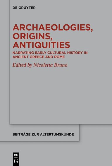 Nicoletta Bruno - Archaeologies, Origins, Antiquities, Inbunden